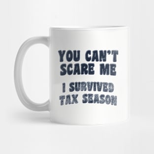 You Can't Scare Me I Survived Tax Season - Accountant, Bookkeeper Mug